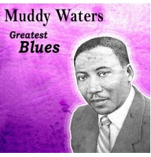 Muddy Waters & Friends - Greatest Blues