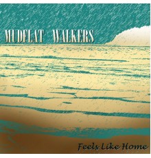 Mudflat Walkers - Feels Like Home