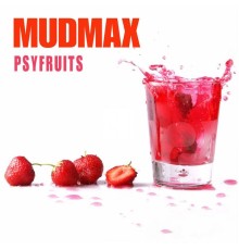 Mudmax - Psyfruits