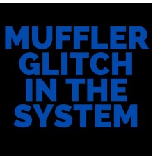 Muffler - Glitch In The System