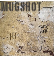 Mugshot - This Life