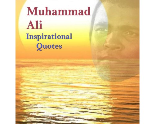Muhammad Ali - Muhammad Ali Inspirational Quotes