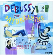 Multi Interprètes - Debussy For Daydreaming - Music To Caress Your Innermost Thoughts