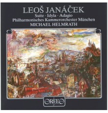 Münchner Philharmoniker, Michael Helmrath - Janáček: Suite, JW VI/2, Idylla, JW VI/3 & Adagio, JW VI/5