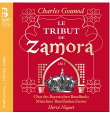 Münchner Rundfunkorchester & Chor - Hervé Niquet - Gounod : Le Tribut de Zamora