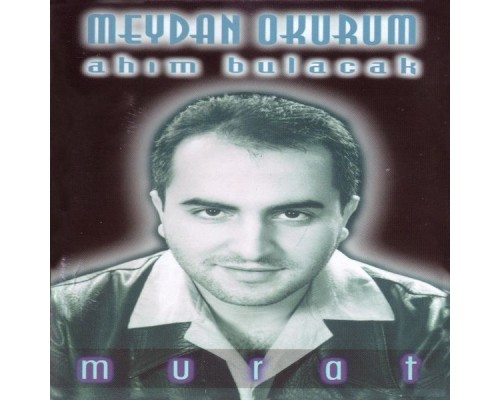 Murat - Meydan Okurum / Ahım Bulacak