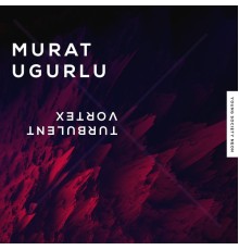 Murat Ugurlu - Turbulent / Vortex