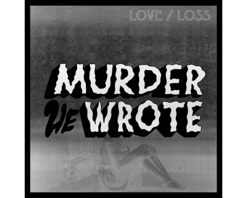 Murder He Wrote - Love / Loss