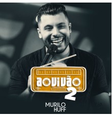 Murilo Huff - Ao Vivão 2 (Ao Vivo)