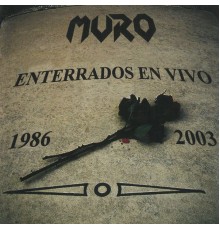 Muro - Enterrados en Vivo (1986-2003)