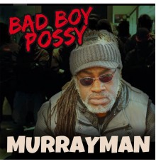 Murray Man - Bad Boy Possy