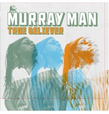 Murray Man - True Believer