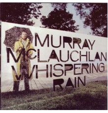 Murray McLauchlan - Whispering Rain