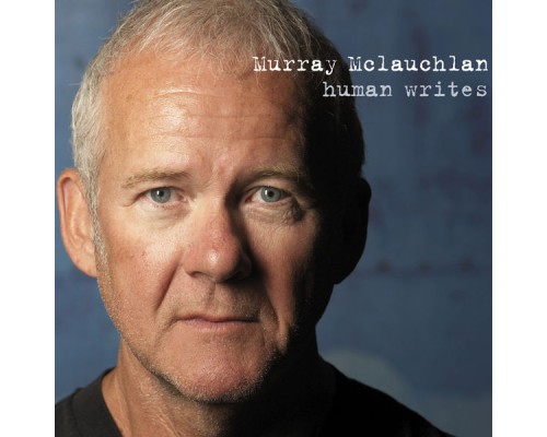 Murray McLauchlan - Human Writes