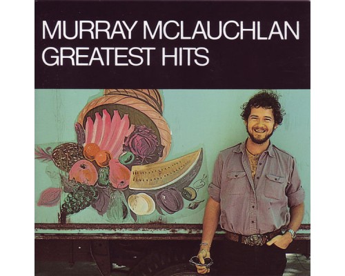 Murray McLauchlan - Greatest Hits