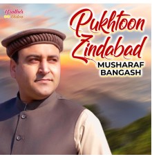 Musharaf Bangash - Pukhtoon Zindabad