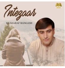 Musharaf Bangash - Intezaar