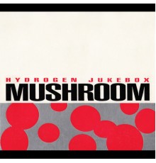 Mushroom - Hydrogen Jukebox