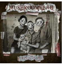 Mushroomhead - Seen It All