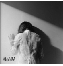 Mushy - Faded Heart