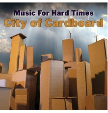 Music For Hard Times - City of Cardboard