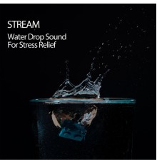 Music For Stress Relief, Calm music, Meditation Music For Relaxation - Stream: Water Drop Sound For Stress Relief
