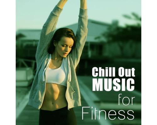 Music for Fitness Exercises - Chill Out Music for Fitness – Running Music, Stretching and Gym Chillout Music for Fitness Exercises - Chill Out Music for Fitness – Running Music, Stretching and Gym Chillout