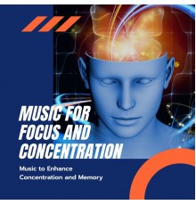 Music for Focus and Concentration - Music for Focus and Concentration – Music to Enhance Concentration and Memory