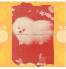 Music for Puppies Moments - Trumpet Smooth Jazz - Background for Puppies