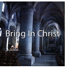 Musica Cristiana - Bring In Christ