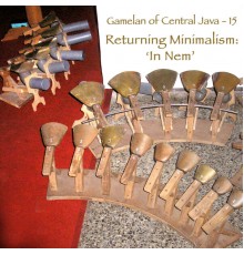 Musicians of ISI Surakarta - Gamelan of Central Java - 15 Returning Minimalism: In Nem