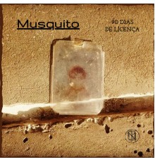 Musquito - 90 Dias de Licença