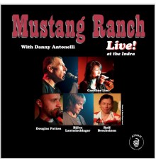 Mustang Ranch & Danny Antonelli - Live! at the Indra