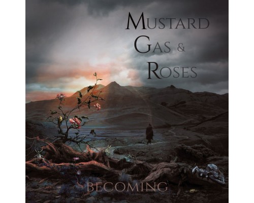 Mustard Gas and Roses - Becoming