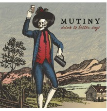 Mutiny - Drink to Better Days