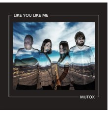 Mutox - Like You Like Me