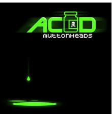 Muttonheads - Acid