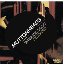 Muttonheads - Smashing Music (Reloaded)