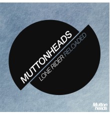 Muttonheads - Lone Rider (Reloaded)