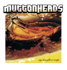 Muttonheads - My Dancefloor Recipe