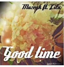 Muzeqk ft. Lila - Good Time