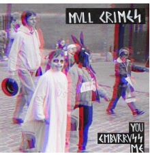 Mvll Crimes - You Embvrrvss Me