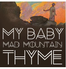 My Baby - Mad Mountain Thyme