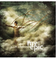 My Epic - I Am Undone