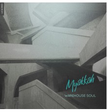 Myakkah - Warehouse Soul - EP