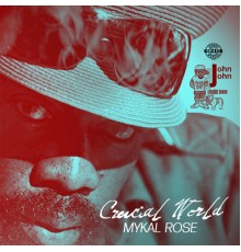 Mykal Rose - Crucial World