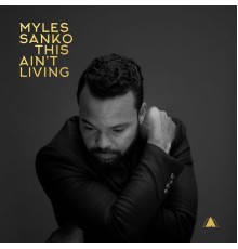 Myles Sanko - This Ain't Living