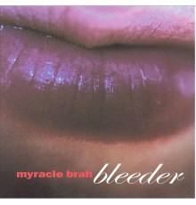 Myracle Brah - Bleeder