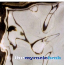 Myracle Brah - The Myracle Brah