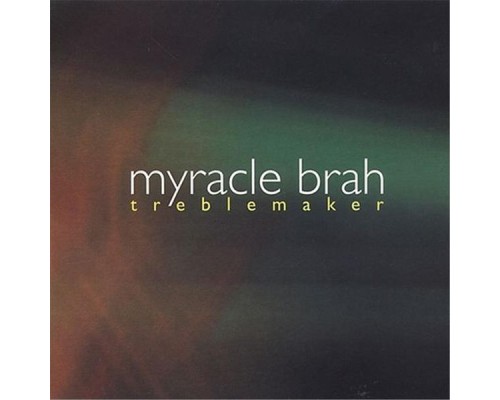 Myracle Brah - Treblemaker